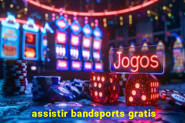 assistir bandsports gratis